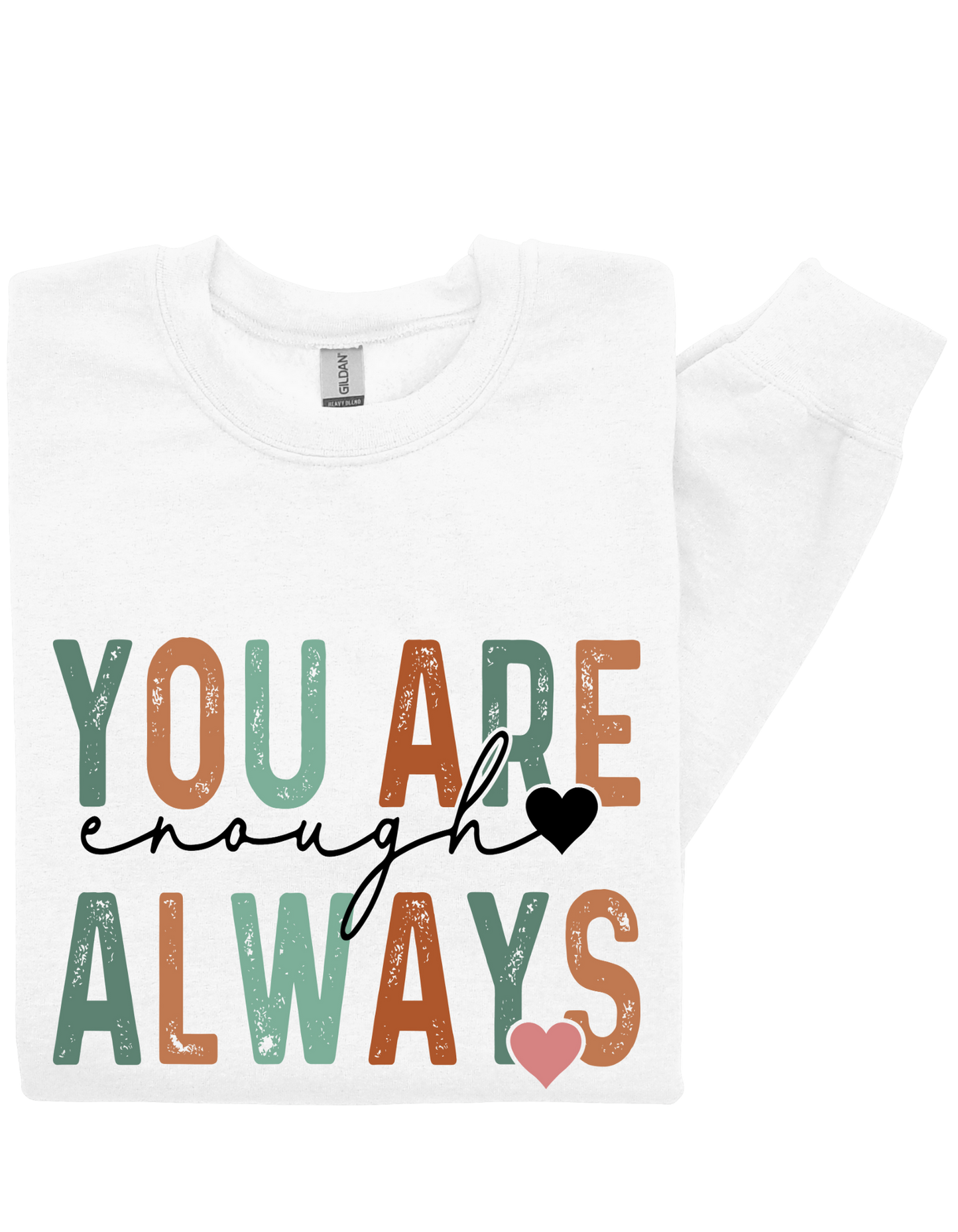 You Are Enough Always Sweatshirt – Empowering Self-Worth Message Crewneck