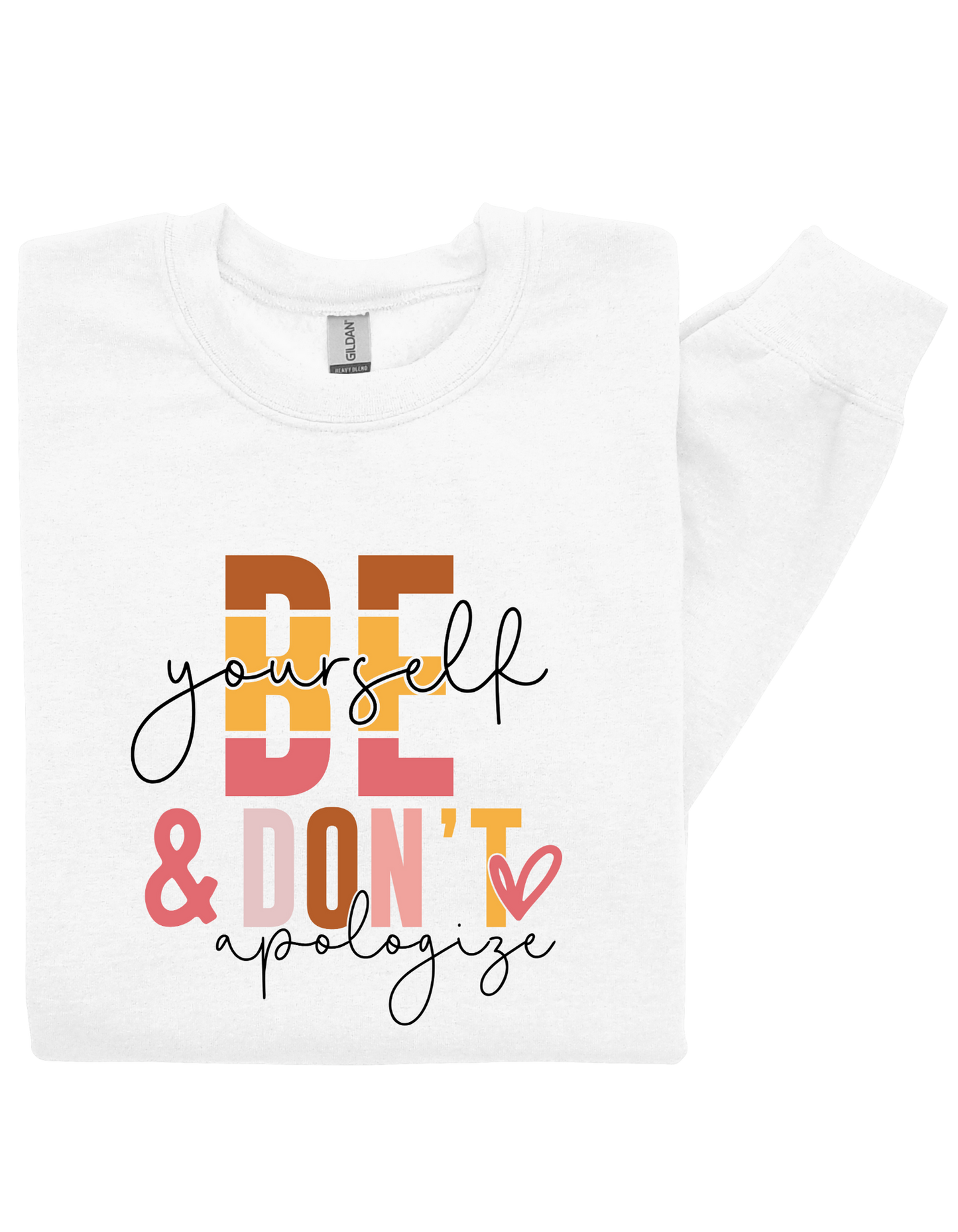 Be Yourself & Don’t Apologize Sweatshirt – Empowering Self-Love Quote Crewneck