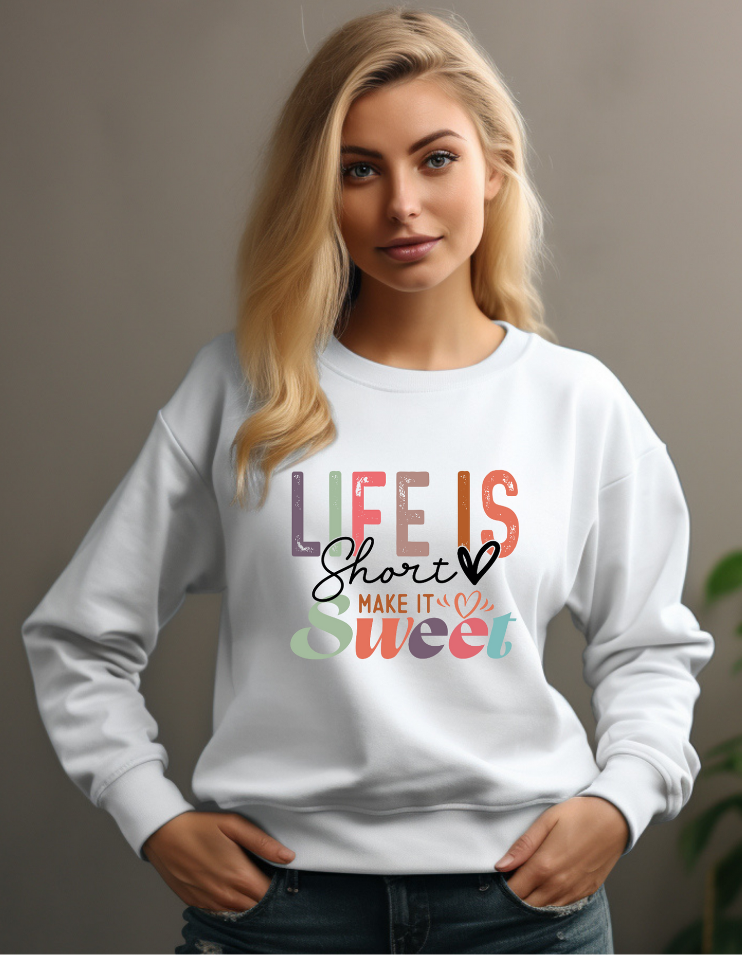 Life Is Short Make It Sweet Sweatshirt – Colorful Positivity & Self-Care Crewneck