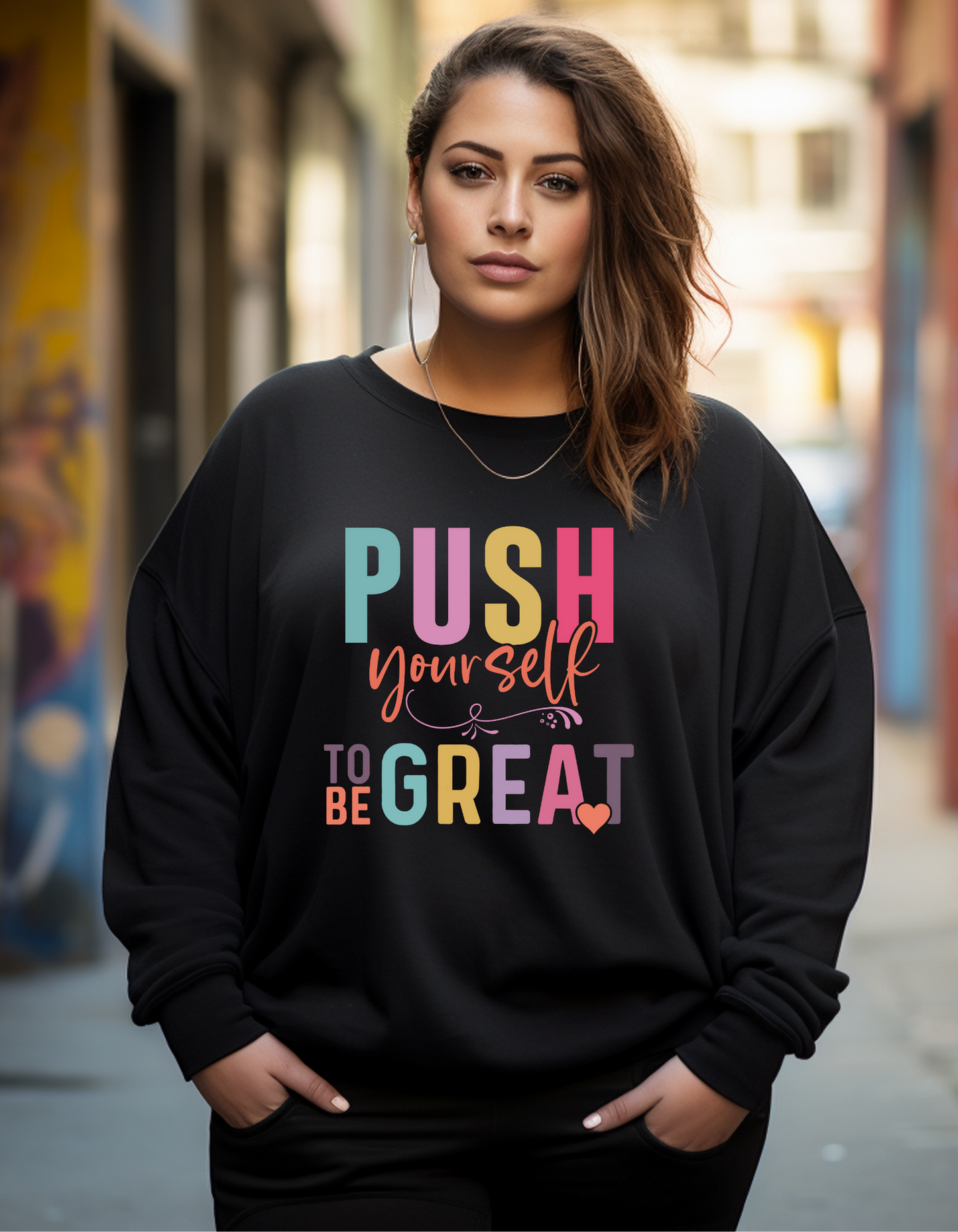 Push Yourself to Be Great Sweatshirt – Motivational Empowerment Crewneck