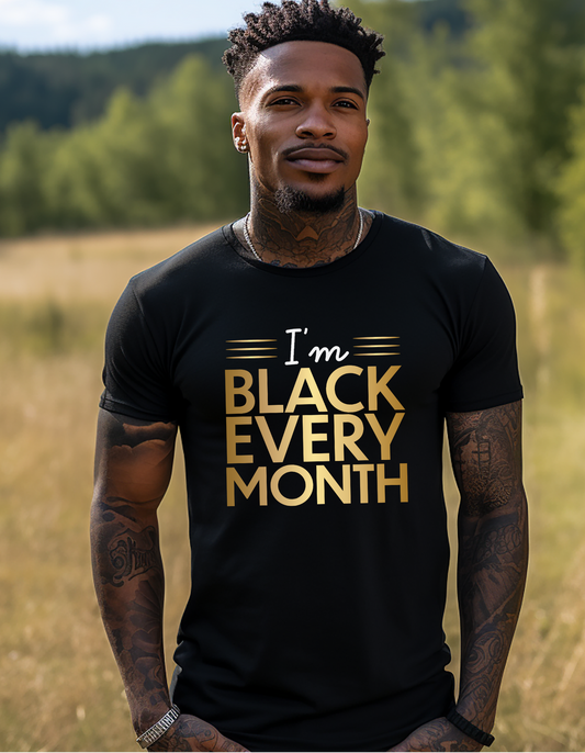 I'm Black Every Month T-shirt