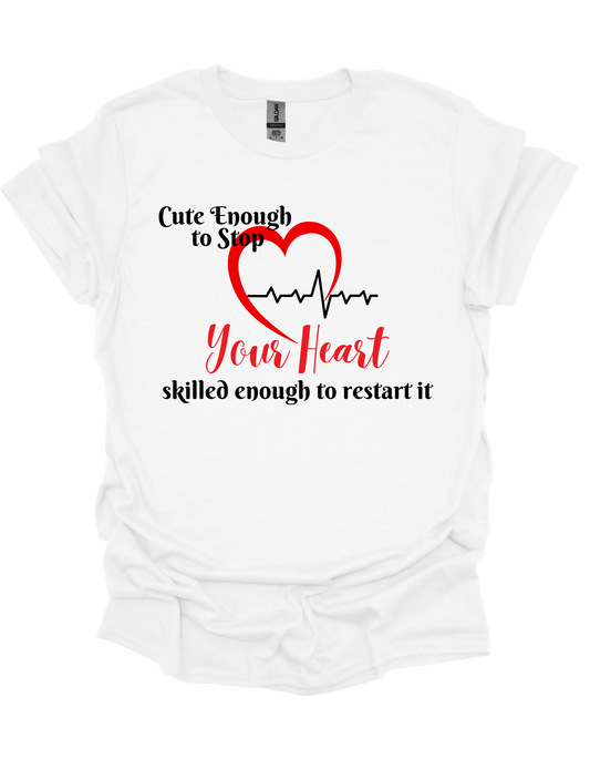 Cute Enough to Stop Your Heart T-Shirt – Funny, Flirty Quote Tee
