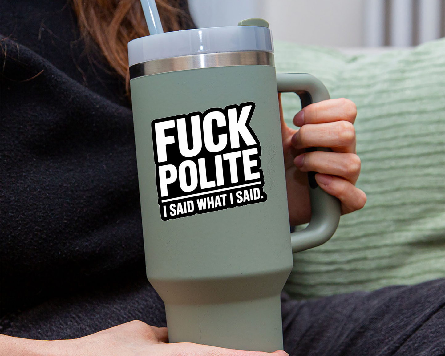 F*ck Polite. I Said What I Said. — Individual Die-Cut Sticker