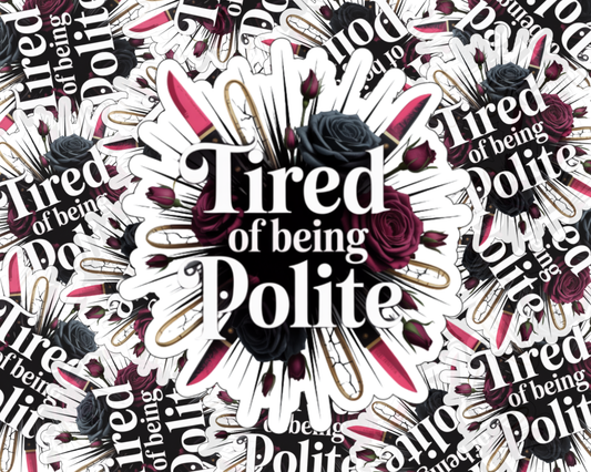 Tired of Being Polite — Individual Die-Cut Sticker