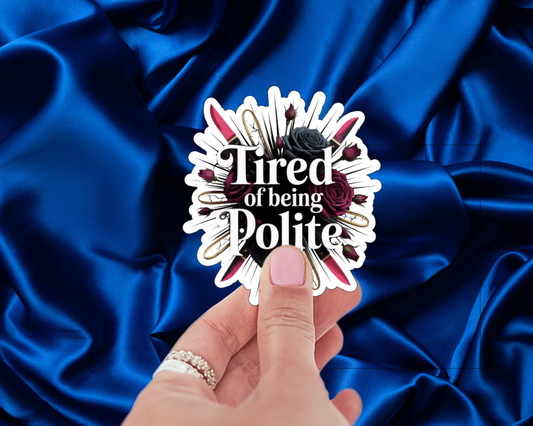 Tired of Being Polite — Individual Die-Cut Sticker