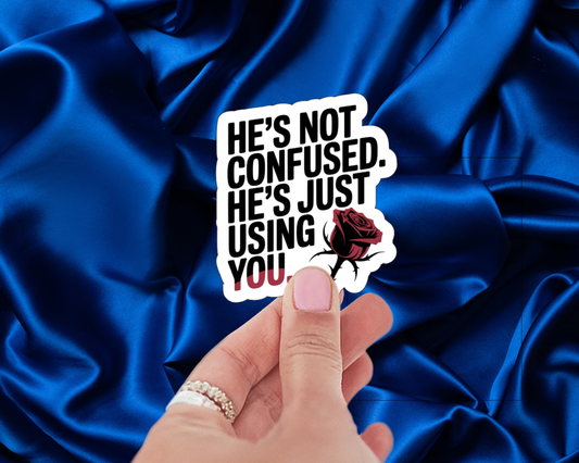 He's Not Confused. He's Just Using You. — Individual Die-Cut Sticker