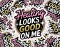 Healing Looks Good on Me — Individual Die-Cut Sticker