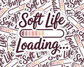 Soft Life Loading… — Individual Die-Cut Sticker