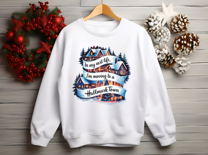 In My Next Life, I'm Moving to a Hallmark Town Sweatshirts