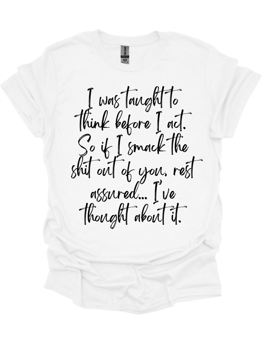 I Was Taught To Think Before I Act T-Shirt