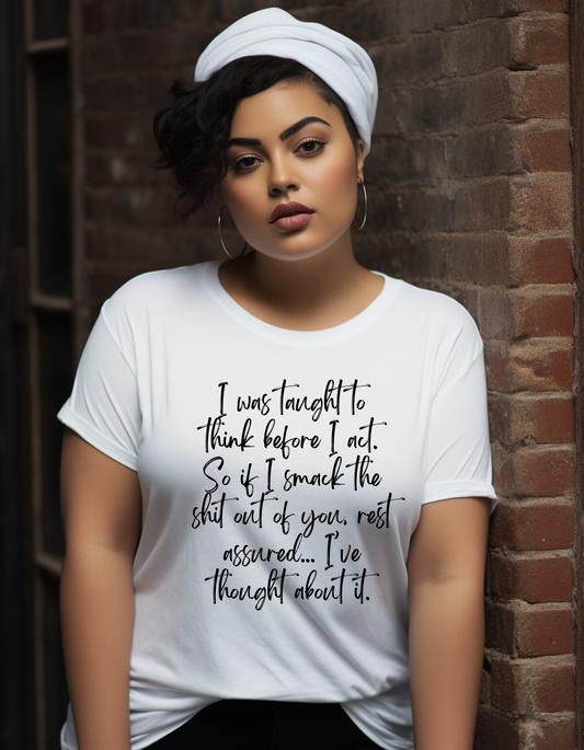 I Was Taught To Think Before I Act T-Shirt