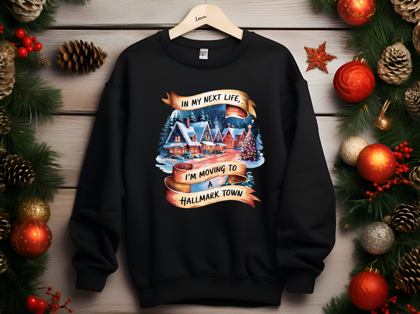 In My Next Life, I'm Moving to a Hallmark Town Sweatshirts