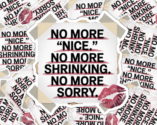 No More "Nice." No More Shrinking. No More Sorry. — Individual Die-Cut Sticker