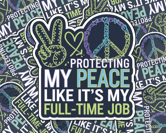 Protecting My Peace Like It's My Full-Time Job — Individual Die-Cut Sticker