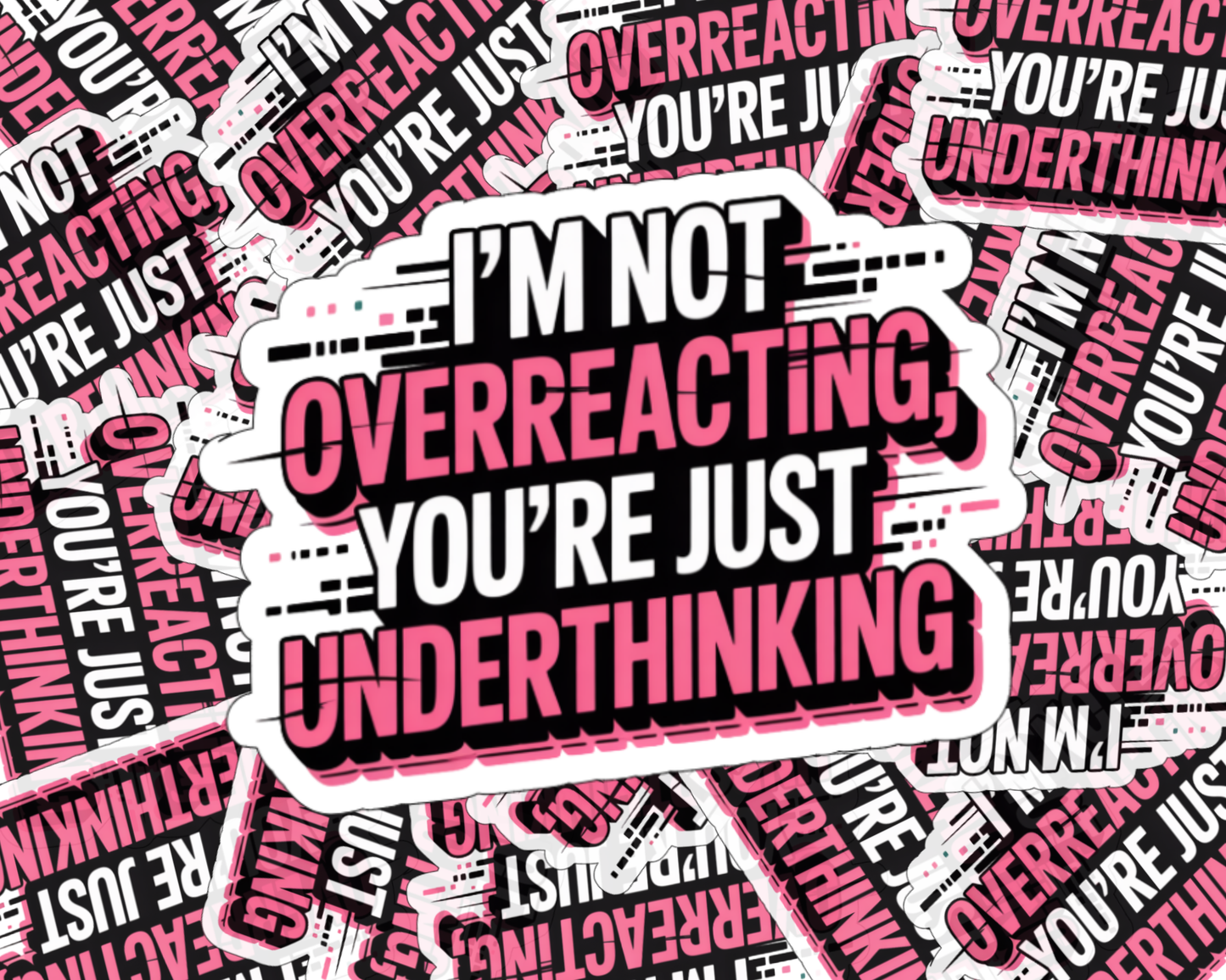 I'm Not Overreacting, You're Just Underthinking — Individual Die-Cut Sticker