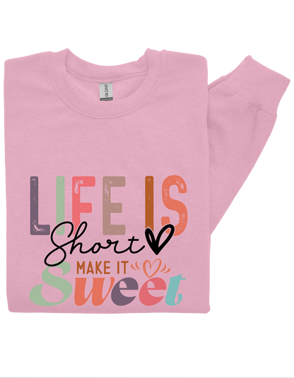 Life is Short, Make it Sweet Sweatshirt