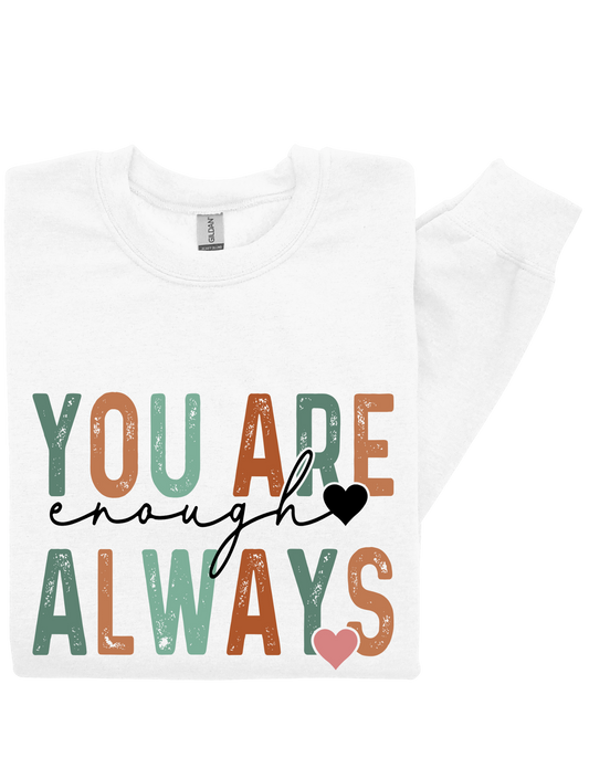 You Are Enough Always Sweatshirt – Empowering Self-Worth Message Crewneck