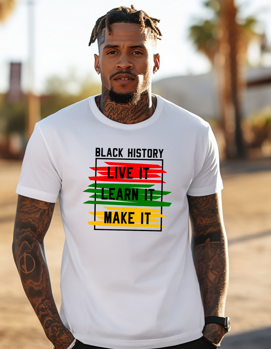 Black History, Live It, Learn It, Make It T-shirt