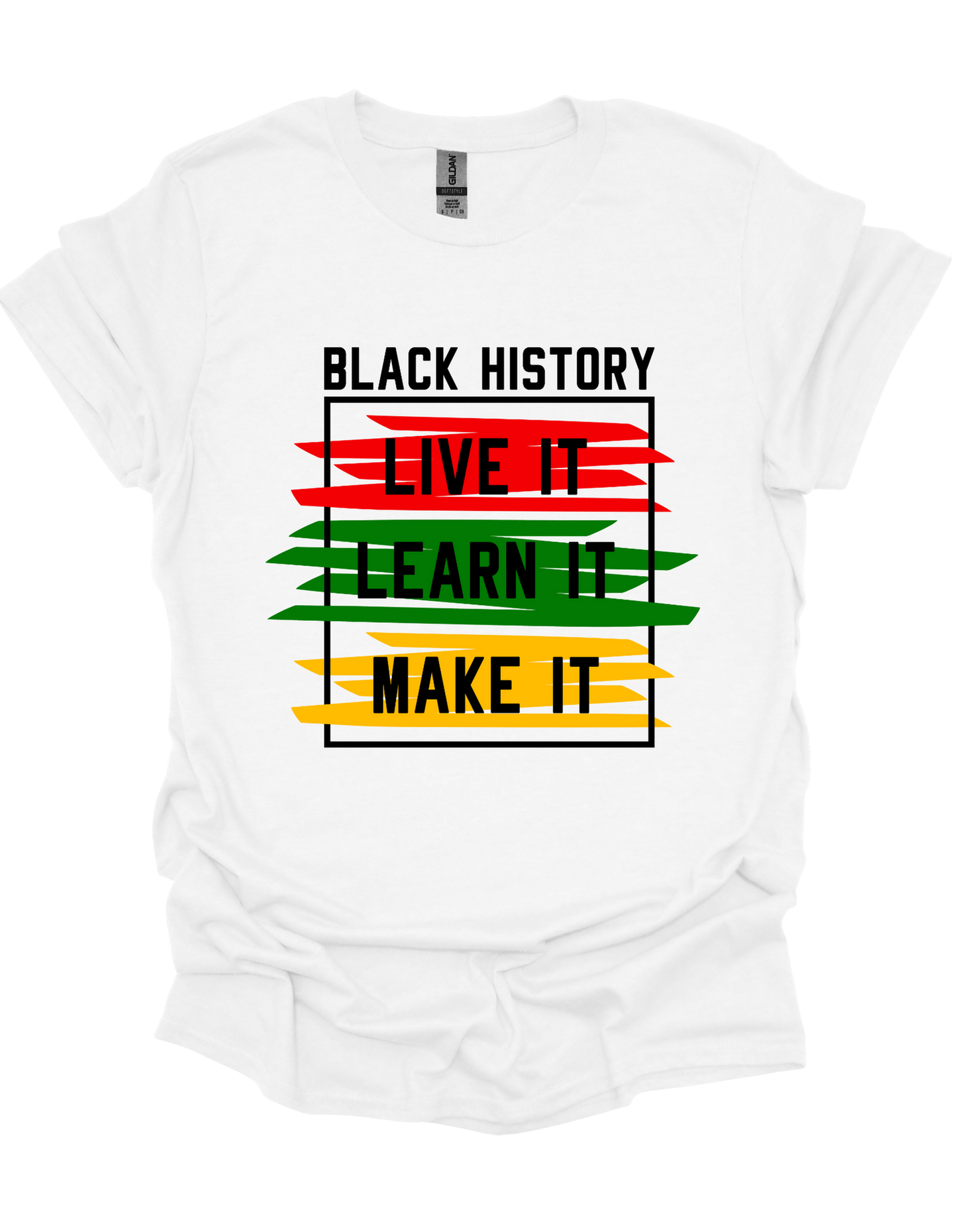 Black History, Live It, Learn It, Make It T-shirt