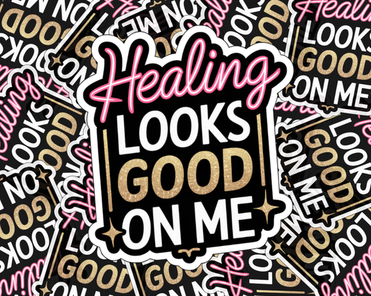 Healing Looks Good on Me — Individual Die-Cut Sticker
