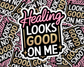 Healing Looks Good on Me — Individual Die-Cut Sticker