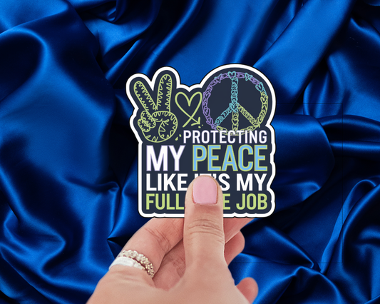 Protecting My Peace Like It's My Full-Time Job — Individual Die-Cut Sticker