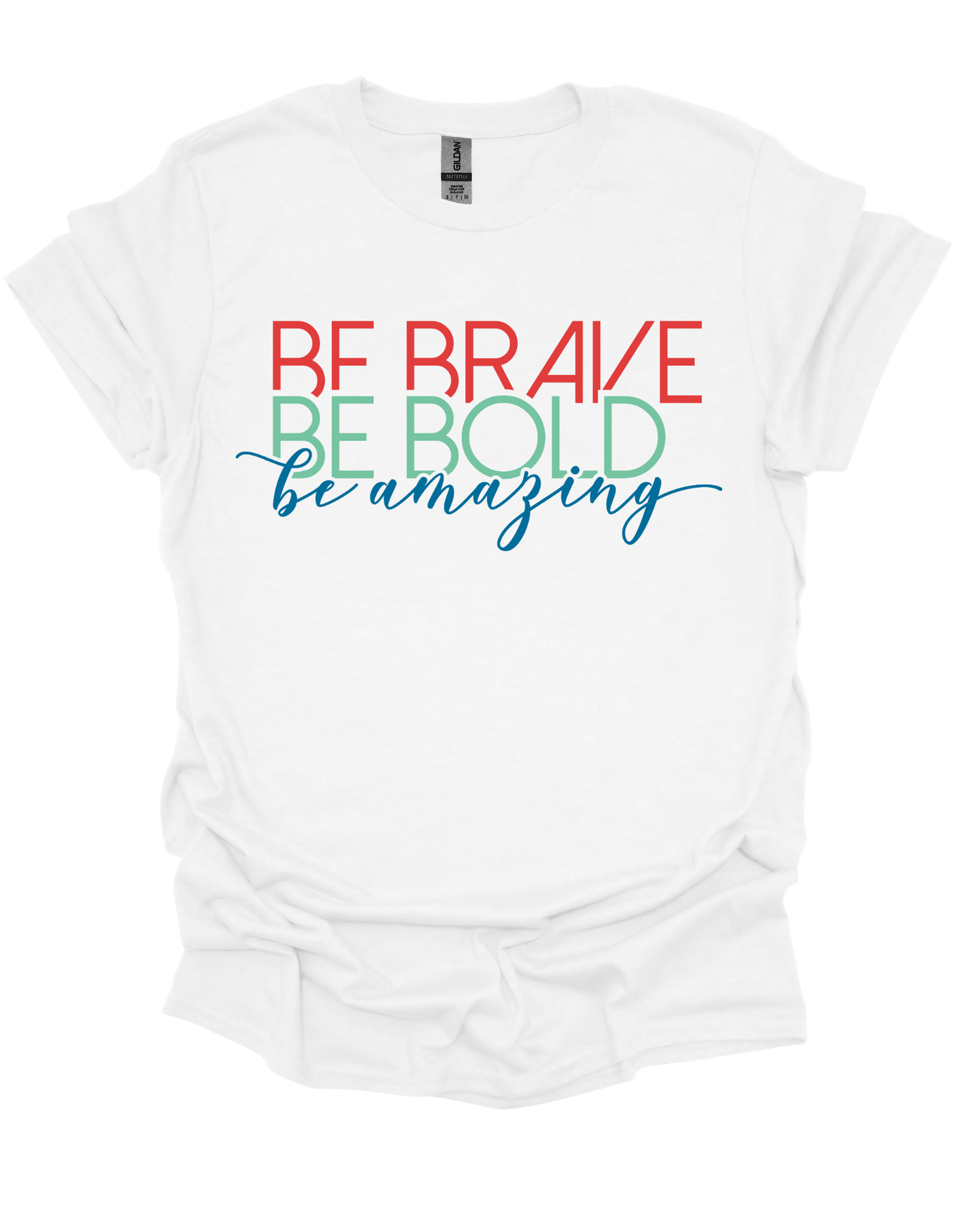 Be Brave, Be Bold, Be Amazing T-Shirt