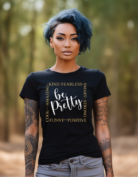 Be Pretty T-Shirt