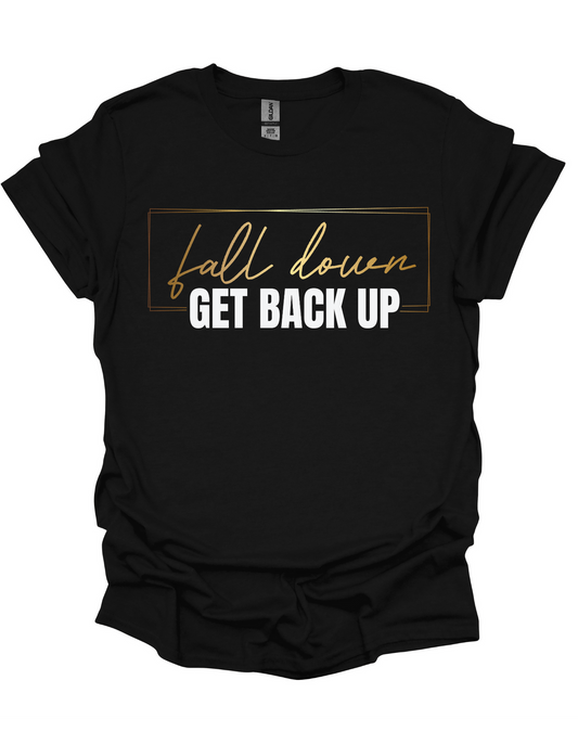 Fall Down, Get Back Up T-shirt