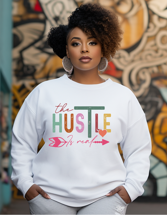 The Hustle is Real Sweatshirt – Bold Motivational Statement Pullover
