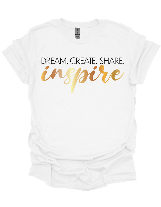 Dream. Create. Share. Inspire. T-shirt