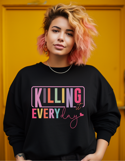 Killing It Every Day Sweatshirt – Bold Empowerment Statement Pullover